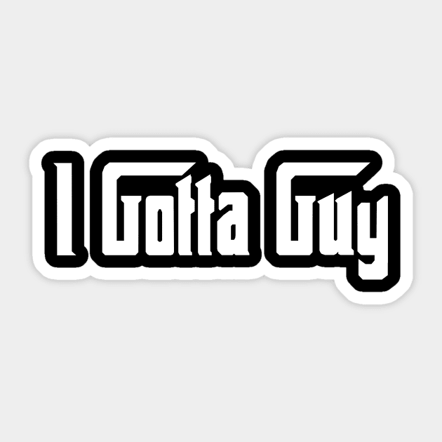 I Gotta Guy Sticker by JP